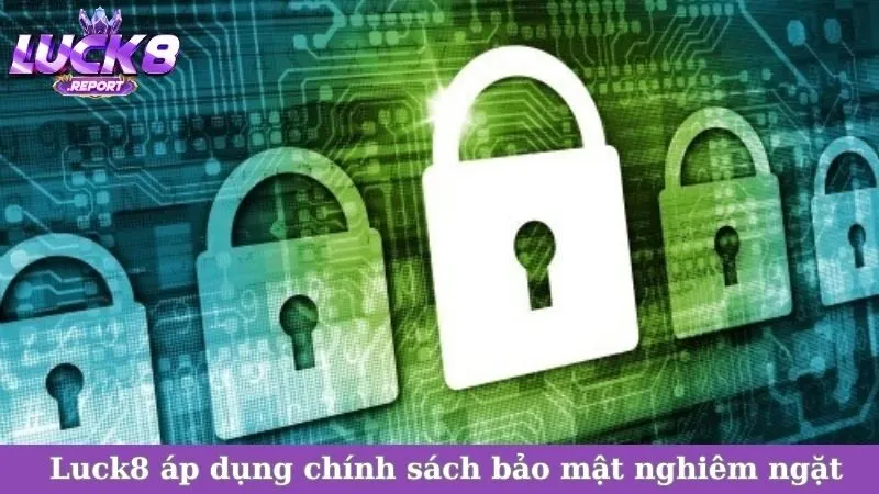 Luck8 áp dụng chính sách bảo mật nghiêm ngặt