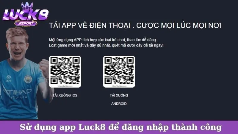 Sử dụng app Luck8 để đăng nhập thành công